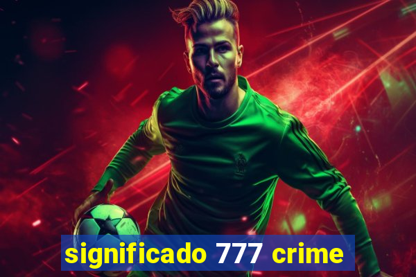 significado 777 crime